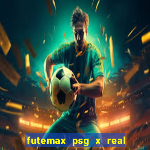 futemax psg x real madrid ao vivo